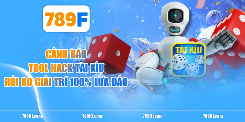 Cảnh Báo Tool Hack Tài Xỉu - Rủi Ro Giải Trí 100% Lừa Đảo