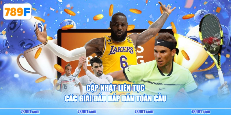 Cập nhật liên tục các giải đấu hấp dẫn toàn cầu