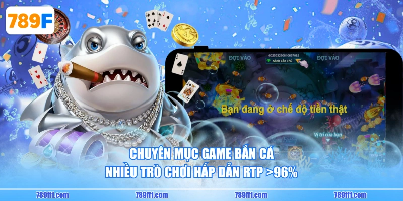 Chuyên mục game bắn cá nhiều trò chơi hấp dẫn RTP >96%