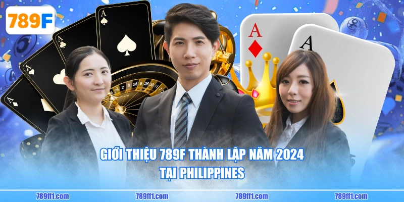 Giới thiệu 789F thành lập năm 2024 tại Philippines
