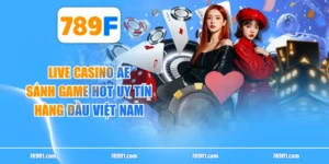 Live Casino AE - Sảnh Game Hot Uy Tín Hàng Đầu Việt Nam