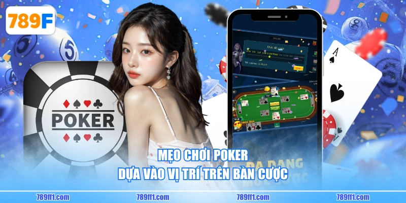 Mẹo chơi poker dựa vào vị trí trên bàn cược