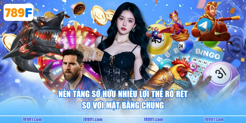 Nền tảng sở hữu nhiều lợi thế rõ rệt so với mặt bằng chung