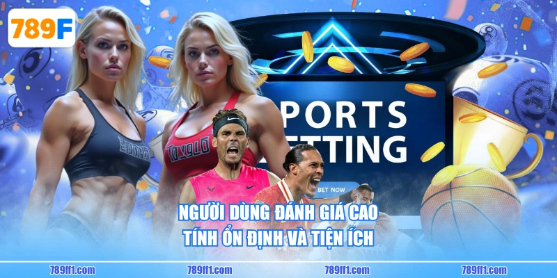 Người dùng đánh giá cao tính ổn định và tiện ích