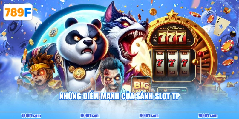 Những điểm mạnh của sảnh slot TP