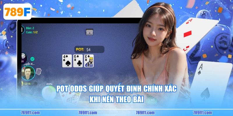 Pot odds giúp quyết định chính xác khi nên theo bài