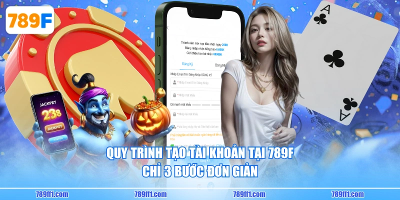 Quy trình tạo tài khoản tại 789F chỉ 3 bước đơn giản